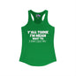 Y'all Think I'm Mean Wait 'Til I Don't Like You Women's Ideal Racerback Tank