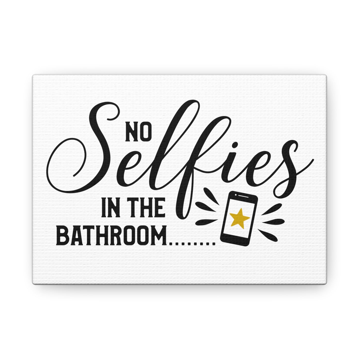 No Selfies In The Bathroom 2 Canvas Horizontal Wraps w/o Frame