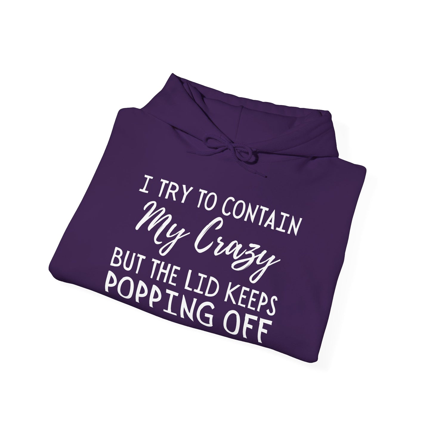 I Try to Contain My Crazy But The Lid Keeps Popping Off Heavy Blend™ Hooded Sweatshirt