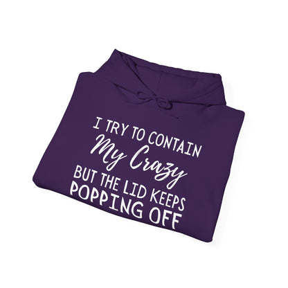 I Try to Contain My Crazy But The Lid Keeps Popping Off Heavy Blend™ Hooded Sweatshirt