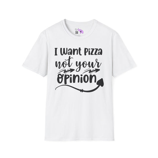 I Want Pizza Not Your Opinion Adult T-shirt