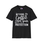 I Drink Coffee For Your Protection T-shirt