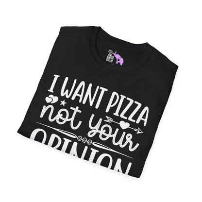 I Want Pizza Not Your Opinion (2) Adult T-shirt