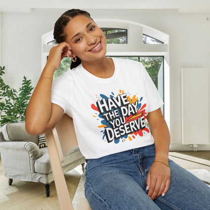 Have The Day You Deserve Adult T-shirt