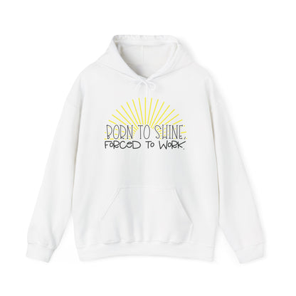 Born To Shine Forced To Work Heavy Blend™ Hooded Sweatshirt
