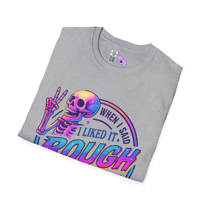 When I Said I Liked It Rough I Didn't Mean My Entire Life Adult T-shirt
