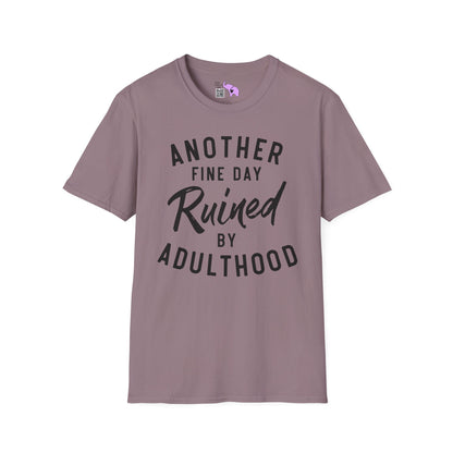 Another Fine Day Ruined By Adulthood Adult T-shirt