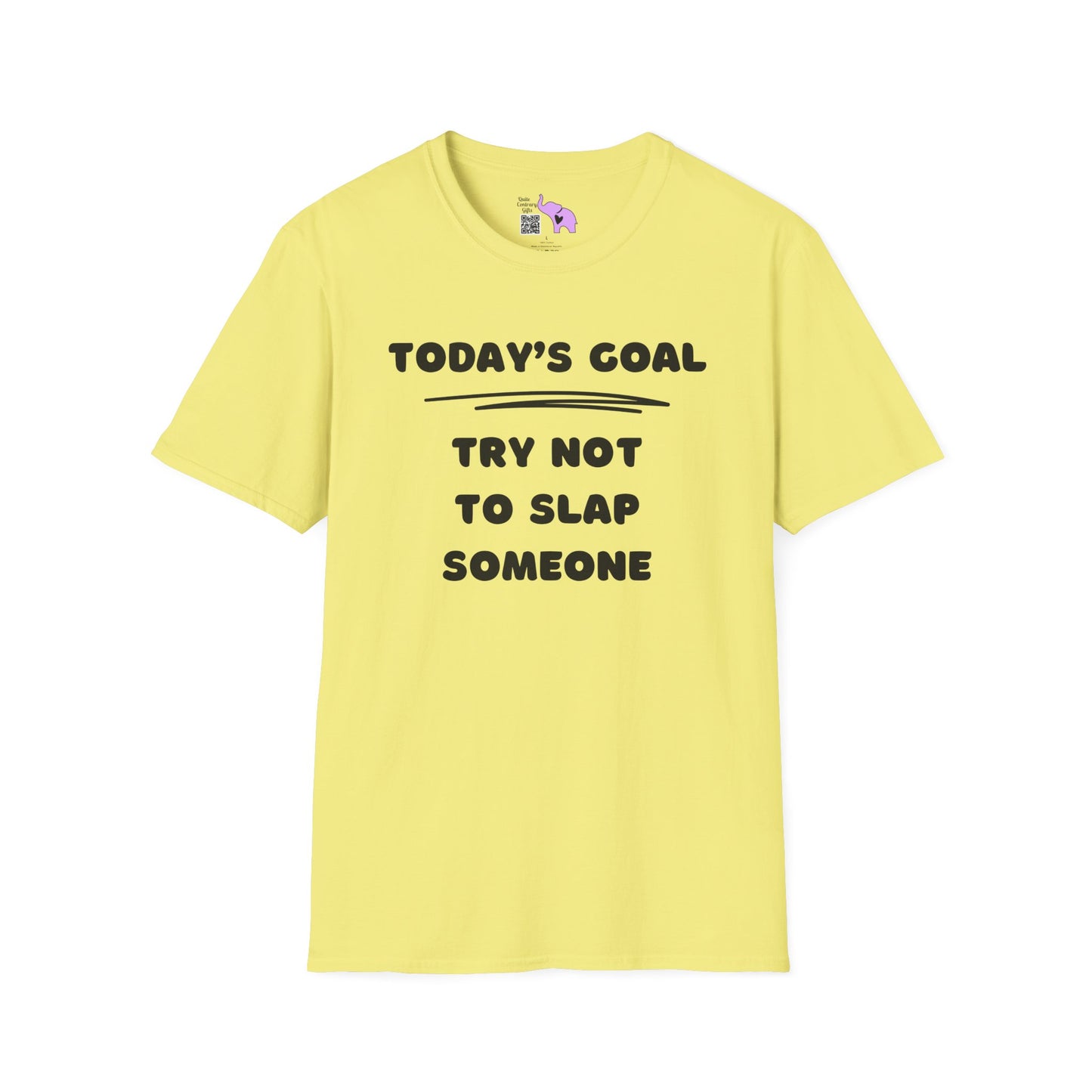 Today's Goal; Try Not To Slap Someone T-shirt