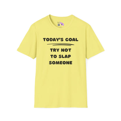 Today's Goal; Try Not To Slap Someone T-shirt