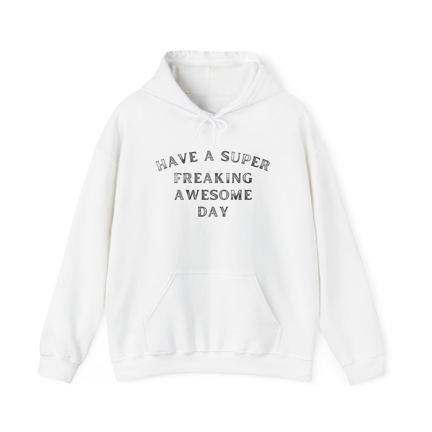 Have A Super Freaking Awesome Day Heavy Blend™ Hooded Sweatshirt