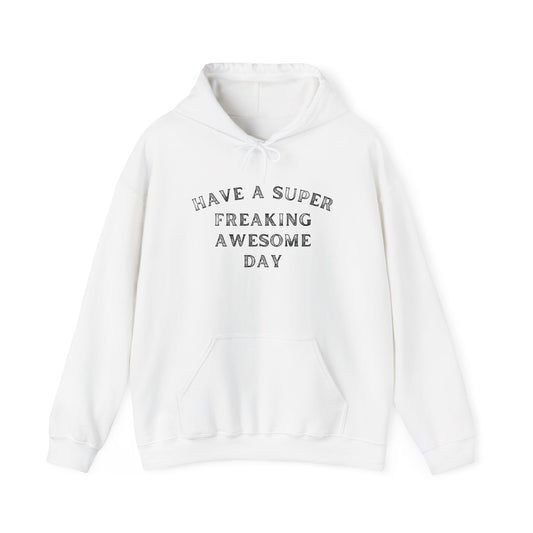Have A Super Freaking Awesome Day Heavy Blend™ Hooded Sweatshirt
