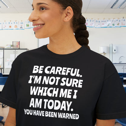 Be Careful I'm Not Sure Which Me I Am Today Women's Boxy Tee