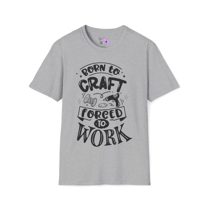 Born To Craft Forced To Work Adult T-shirt