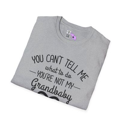 ""You Can't Tell Me What To Do You're Not My Grandbaby Adult T-shirt