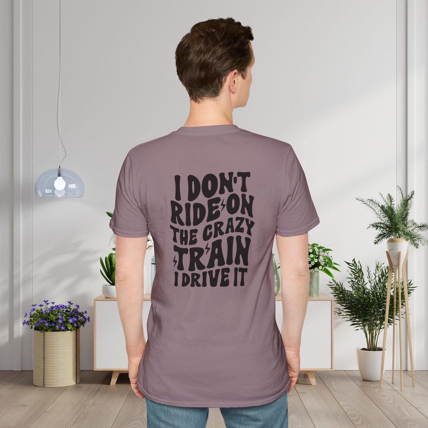 I Don't Ride On The Crazy Train I Drive It Adult T-shirt