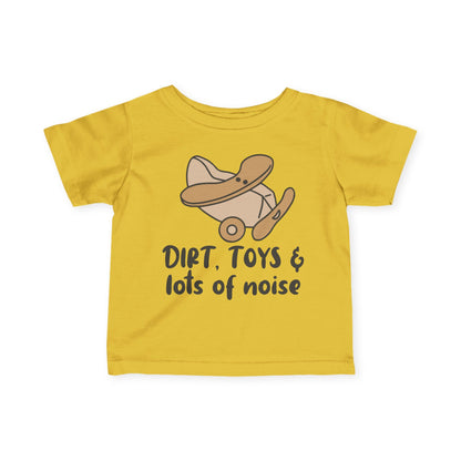 Dirt, Toys, & Lots of Noise Infant Soft T-Shirt