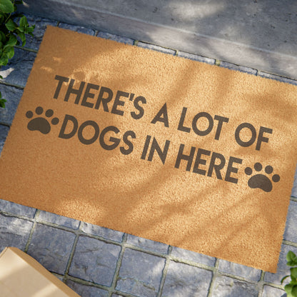 There's A Lot of Dogs In Here Coconut Fiber Doormat