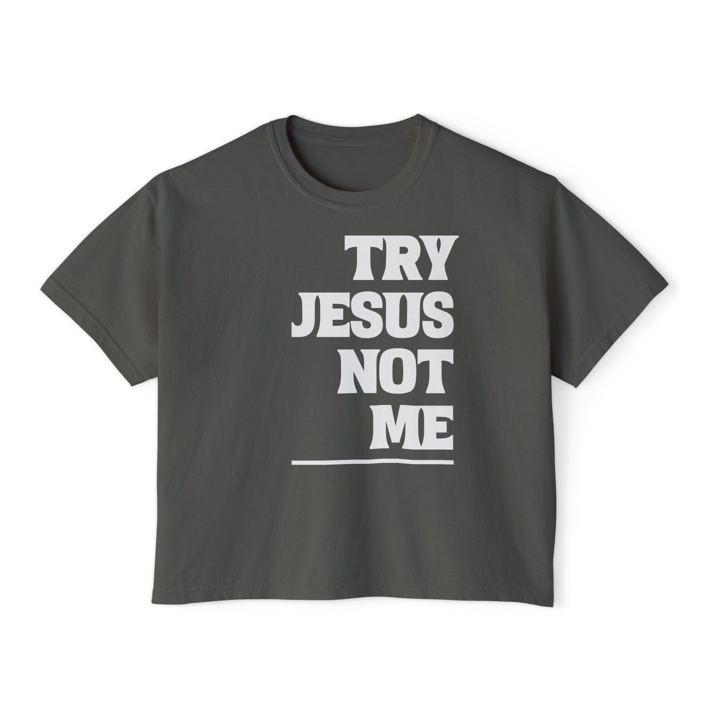 Try Jesus Not Me Women's Boxy Tee