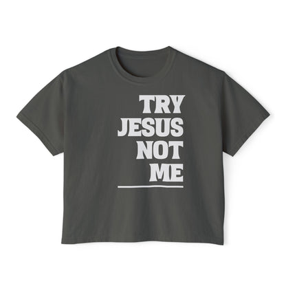 Try Jesus Not Me Women's Boxy Tee