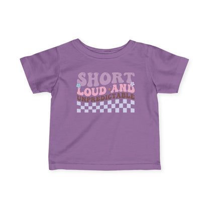 ""Short Loud and Unpredictable Infant Soft T-Shirt