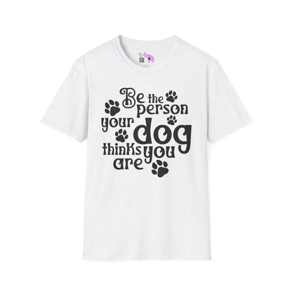 Be The Person Your Dog Thinks You Are Adult T-shirt