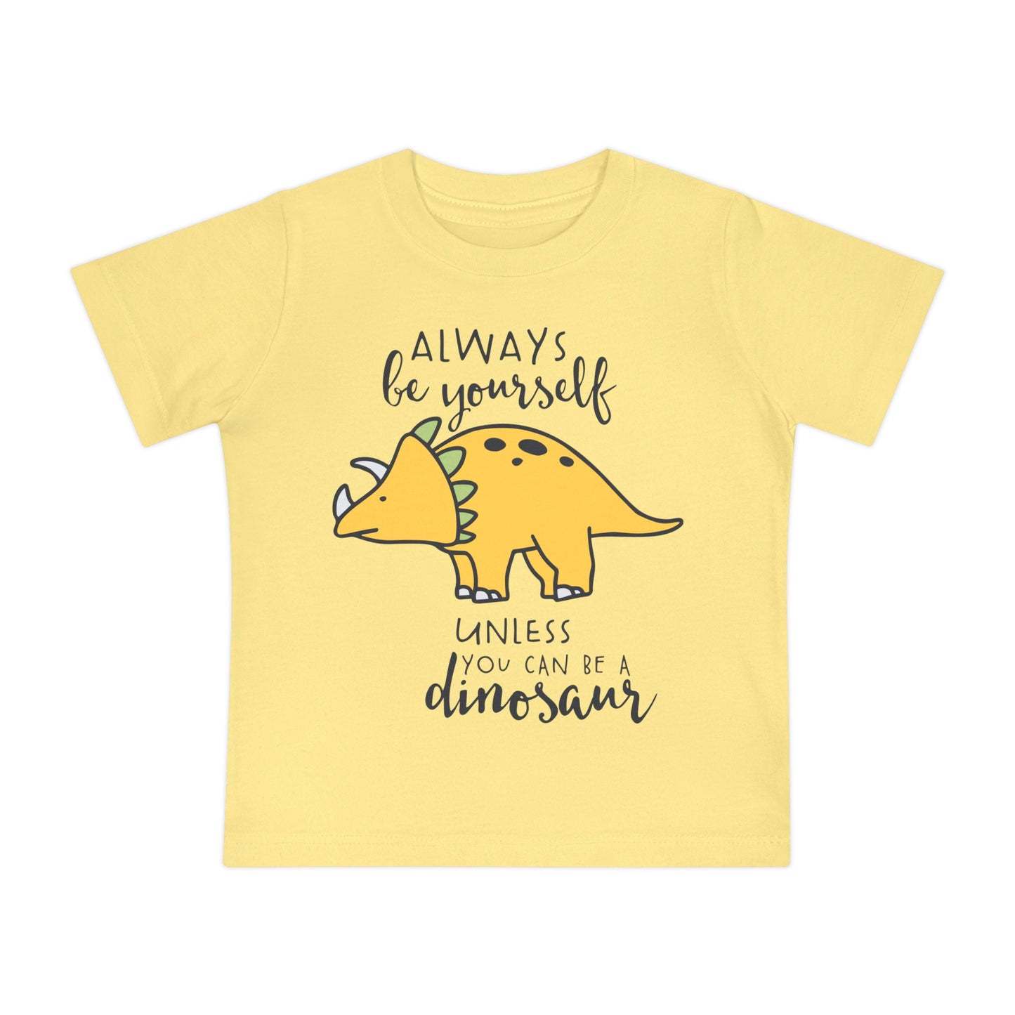 Always Be Yourself Unless You Can Be A Dinosuar Infant T-Shirt
