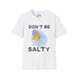 Don't Be Salty  T-shirt