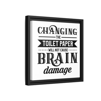 Changing The Toilet Paper Will Not Cause Brain Damage Framed Canvas Bathroom Art