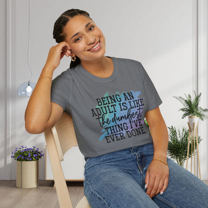Being An Adult Is Like The Dumbest Thing I've Ever Done Adult T-shirt