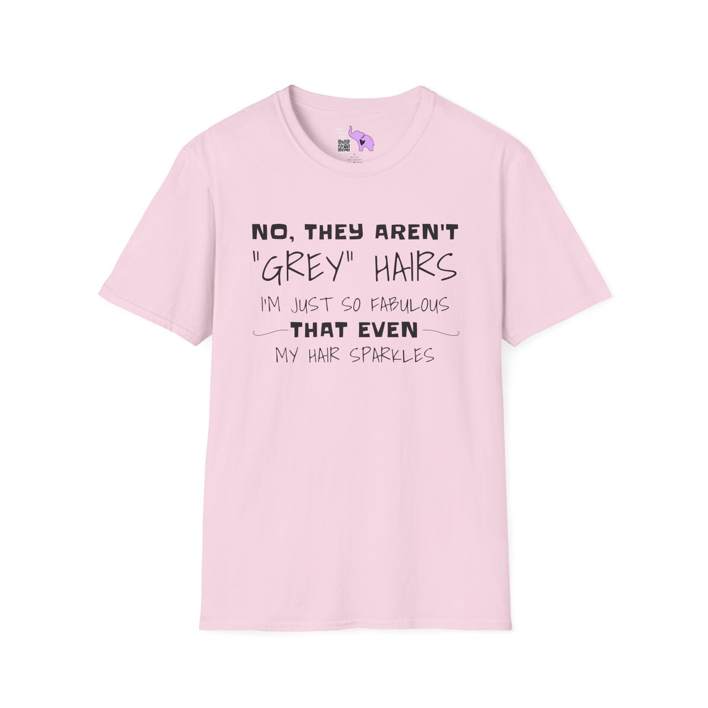 No, They Aren't Grey Hairs I'm Just So Fabulous My Hair Sparkles Adult T-shirt