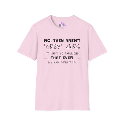 No, They Aren't Grey Hairs I'm Just So Fabulous My Hair Sparkles Adult T-shirt