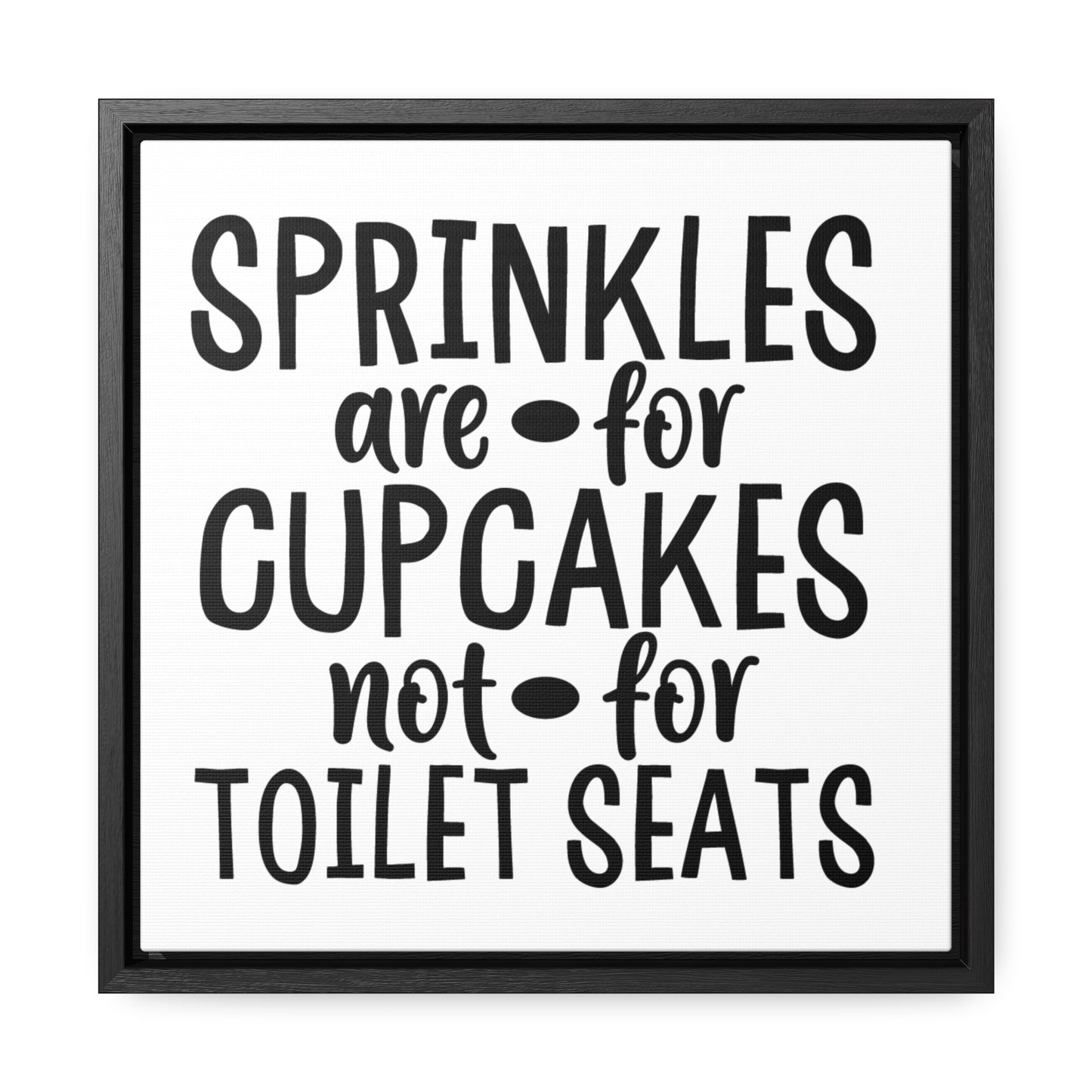 Sprinkles Are For Cupcakes Not For Toilet Seats 2 Canvas Wraps, Square Frame