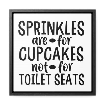 Sprinkles Are For Cupcakes Not For Toilet Seats 2 Canvas Wraps, Square Frame