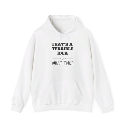 That's A Terrible Idea...What Time? Heavy Blend™ Hooded Sweatshirt