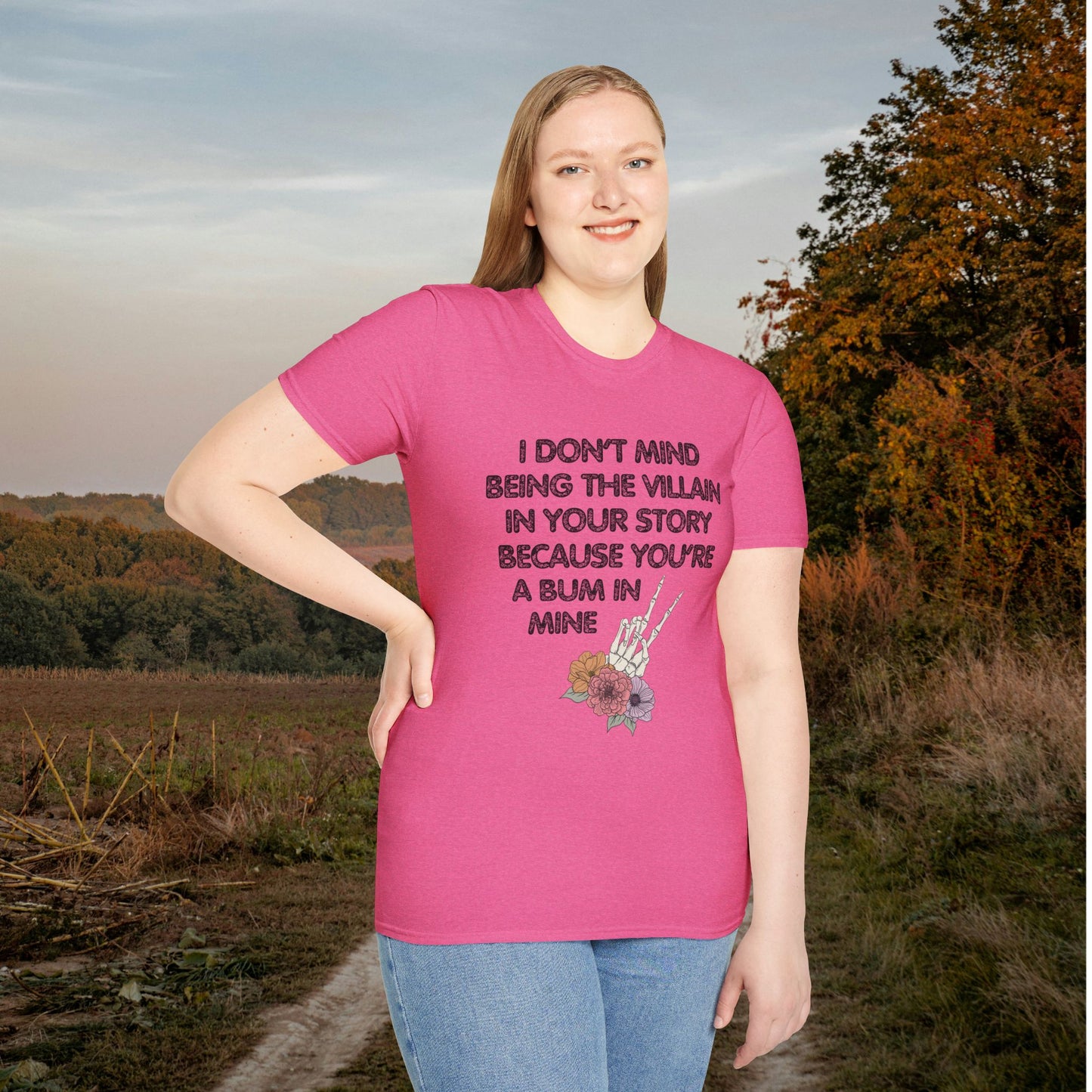 I Don't Mind Being The Villain In Your Story Because You're A Bum in Mine Adult T-shirt