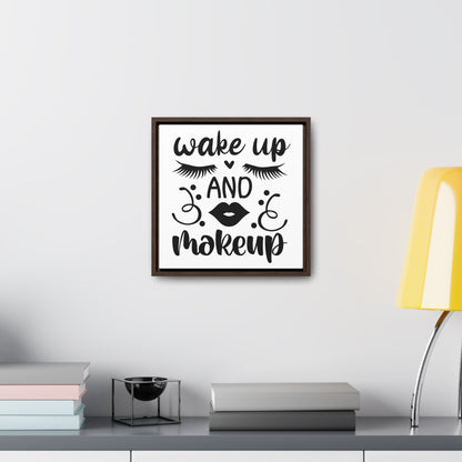 Wake Up And Make Up Canvas Wraps, Square Frame