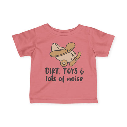 Dirt, Toys, & Lots of Noise Infant Soft T-Shirt