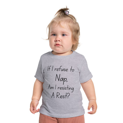 If I Refuse to Nap Am I Resisting Arrest? Infant T-Shirt