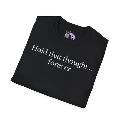 Hold That Thought... Forever Adult T-shirt