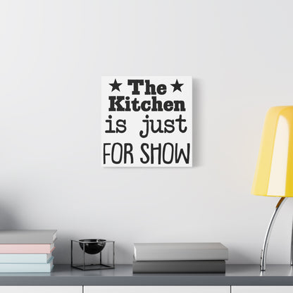 The Kitchen Is Just For Show Canvas Art
