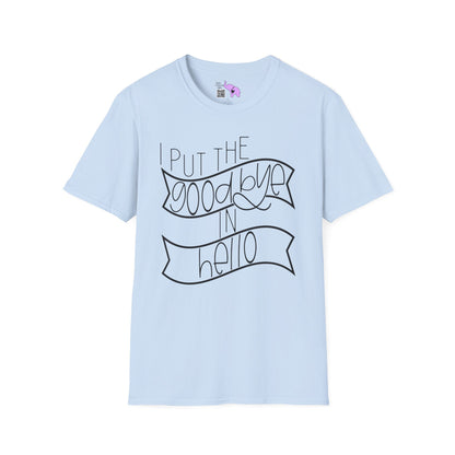 I Put The Goodbye In Hello Adult T-shirt