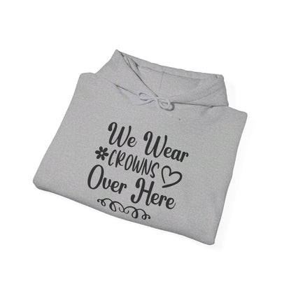 We Wear Crowns Over Here Heavy Blend™ Hooded Sweatshirt