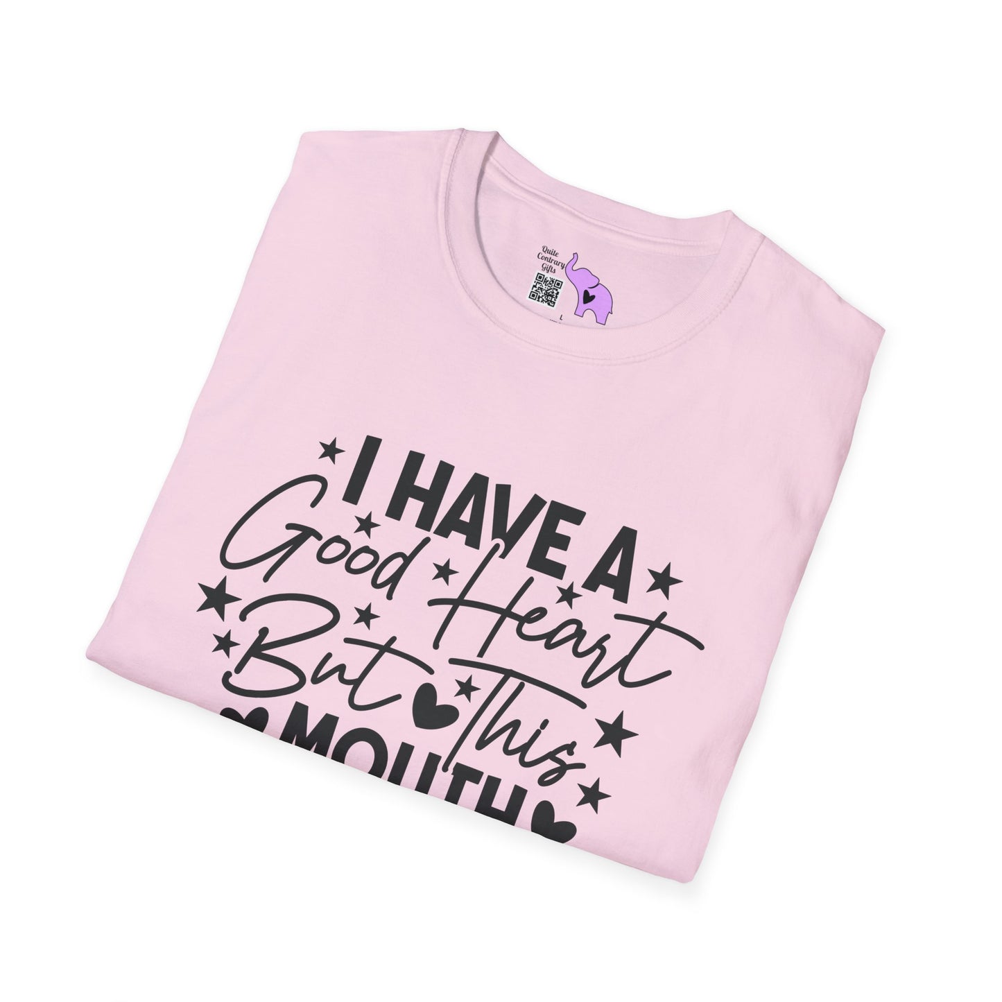 I Have A Good Heart, But This Mouth... T-shirt