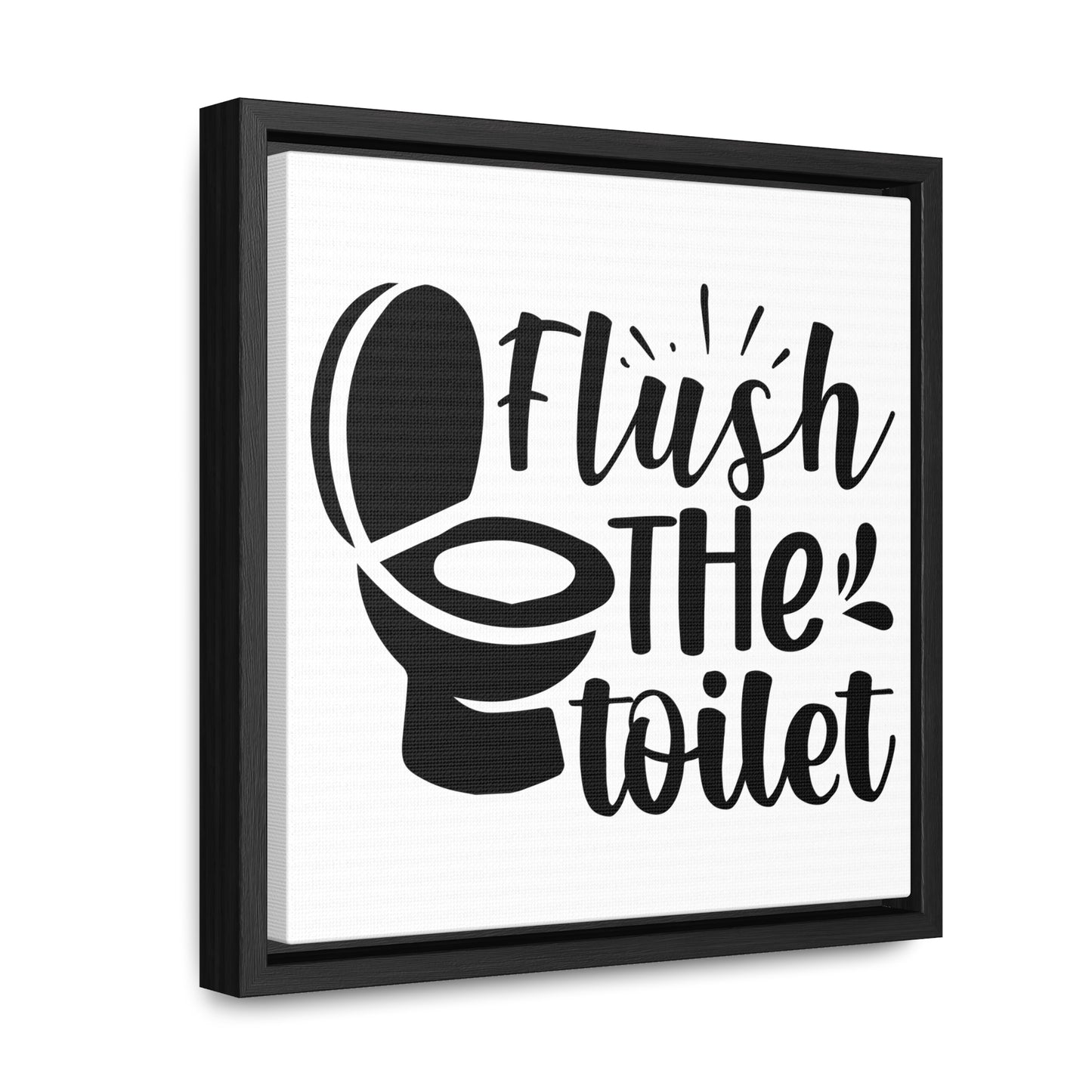 Flush The Toilet Canvas Wraps, Square Frame