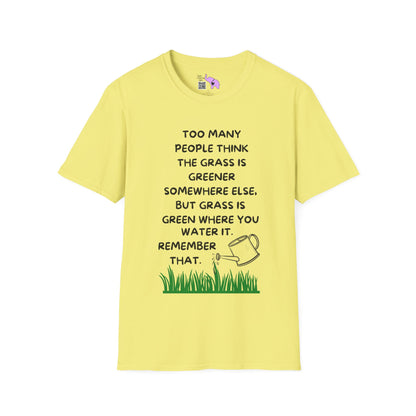 Grass is Greener Where You Water It T-shirt