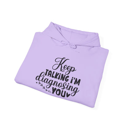 Keep Talking I'm Diagnosing You Heavy Blend™ Hooded Sweatshirt