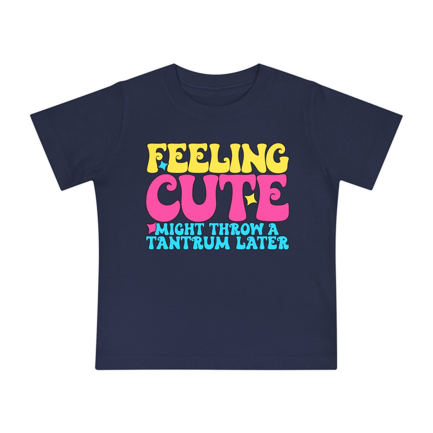 Feeling Cute Might Throw A Tantrum Later Infant T-Shirt