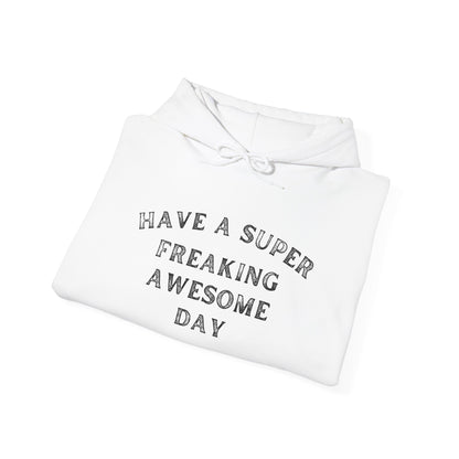 Have A Super Freaking Awesome Day Heavy Blend™ Hooded Sweatshirt