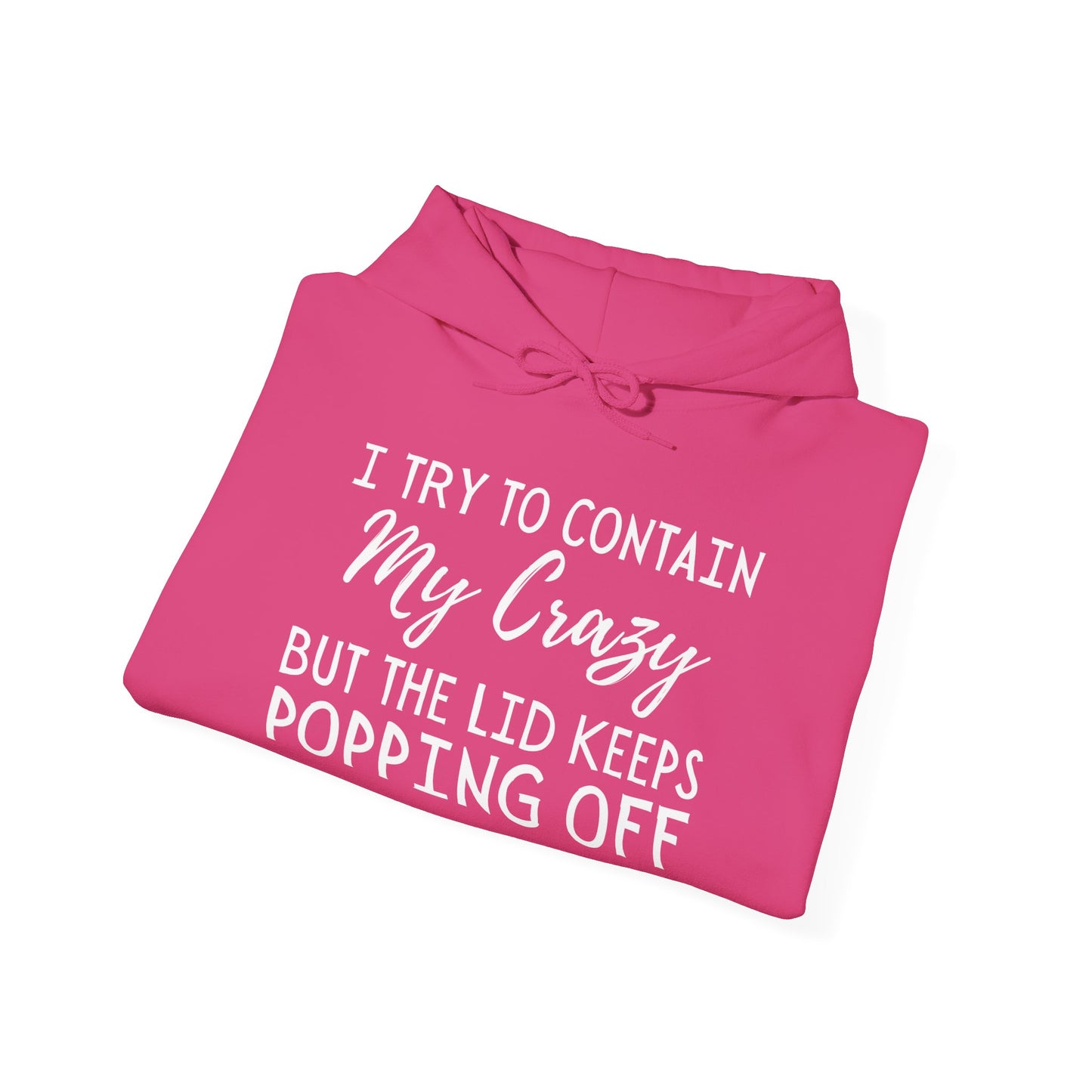 I Try to Contain My Crazy But The Lid Keeps Popping Off Heavy Blend™ Hooded Sweatshirt
