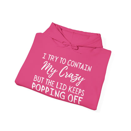 I Try to Contain My Crazy But The Lid Keeps Popping Off Heavy Blend™ Hooded Sweatshirt